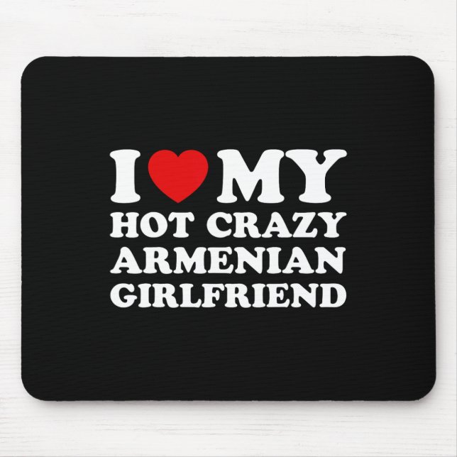 I Love My Hot Crazy Armenian Girlfriend Valentines Mouse Pad (Front)