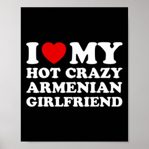 I Love My Hot Crazy Armenian Girlfriend Valentines Poster
