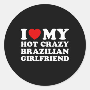 I Love My Hot Crazy Brazilian Girlfriend Valentine Classic Round Sticker