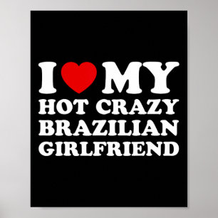 I Love My Hot Crazy Brazilian Girlfriend Valentine Poster