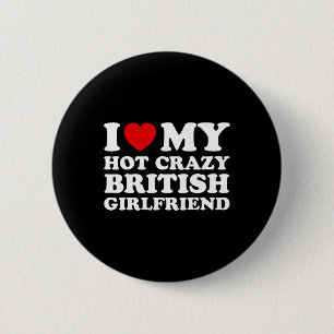 I Love My Hot Crazy British Girlfriend Valentines  6 Cm Round Badge