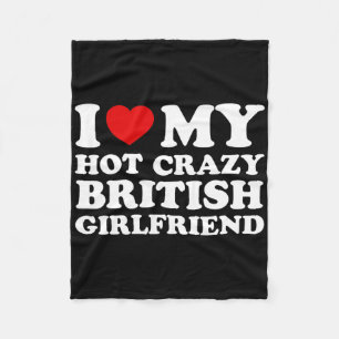 I Love My Hot Crazy British Girlfriend Valentines Fleece Blanket