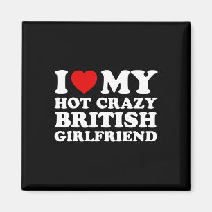I Love My Hot Crazy British Girlfriend Valentines Magnet