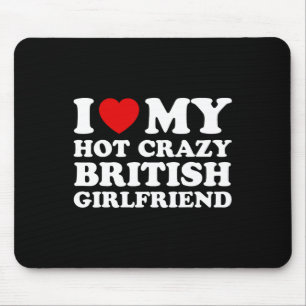 I Love My Hot Crazy British Girlfriend Valentines  Mouse Pad