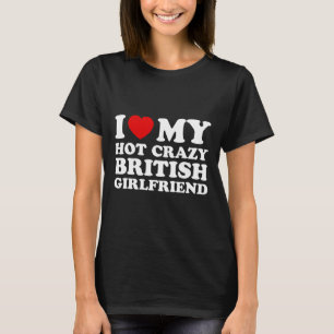I Love My Hot Crazy British Girlfriend Valentines  T-Shirt
