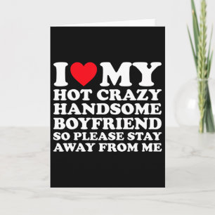 I Love My Hot Crazy Handsome Boyfriend So Please S Card