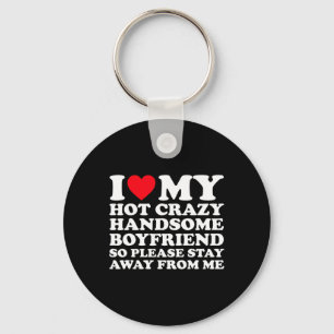 I Love My Hot Crazy Handsome Boyfriend So Please S Key Ring