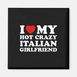 I Love My Hot Crazy Italian Girlfriend Valentines Magnet
