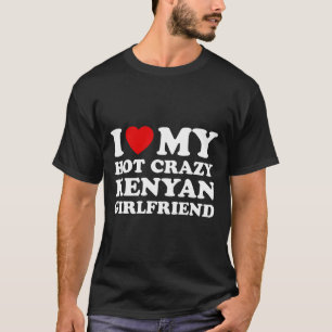 I Love My Hot Crazy Kenyan Girlfriend Valentines D T-Shirt