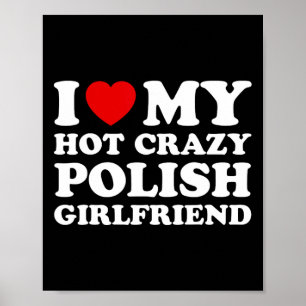 I Love My Hot Crazy Polish Girlfriend Valentines D Poster