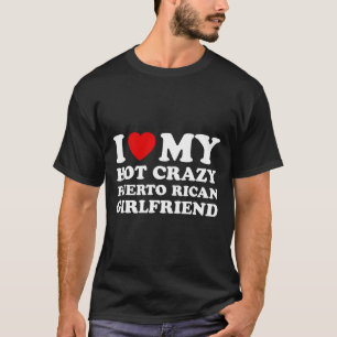 I Love My Hot Crazy Puerto Rican Girlfriend Valent T-Shirt