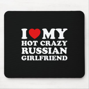 I Love My Hot Crazy Russian Girlfriend Valentines Mouse Pad