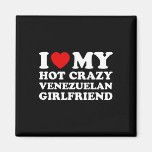 I Love My Hot Crazy Venezuelan Girlfriend Valentin Magnet