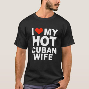 I Love My Hot Cuban Wife Marriage Husband Love T-Shirt