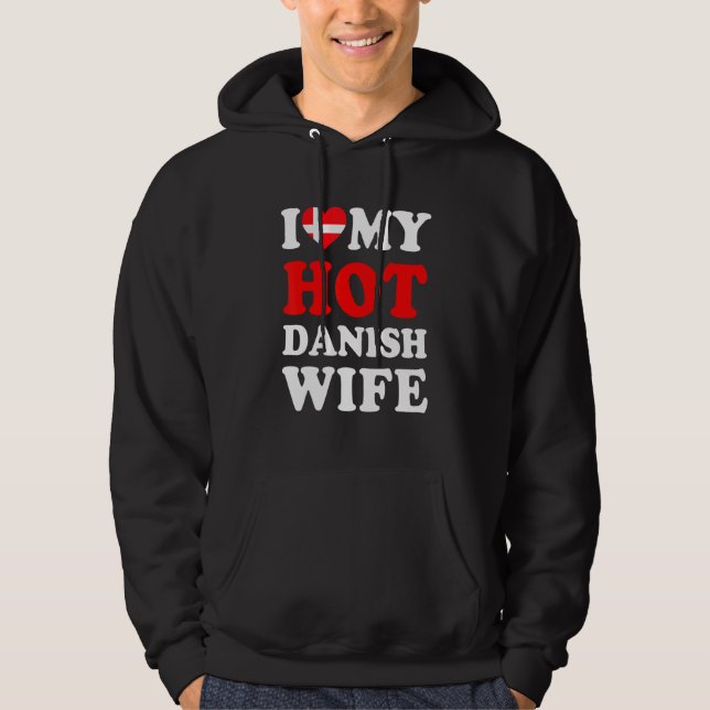 I love My Hot Danish Wife Funny Husband Gift Hoodie (Front)