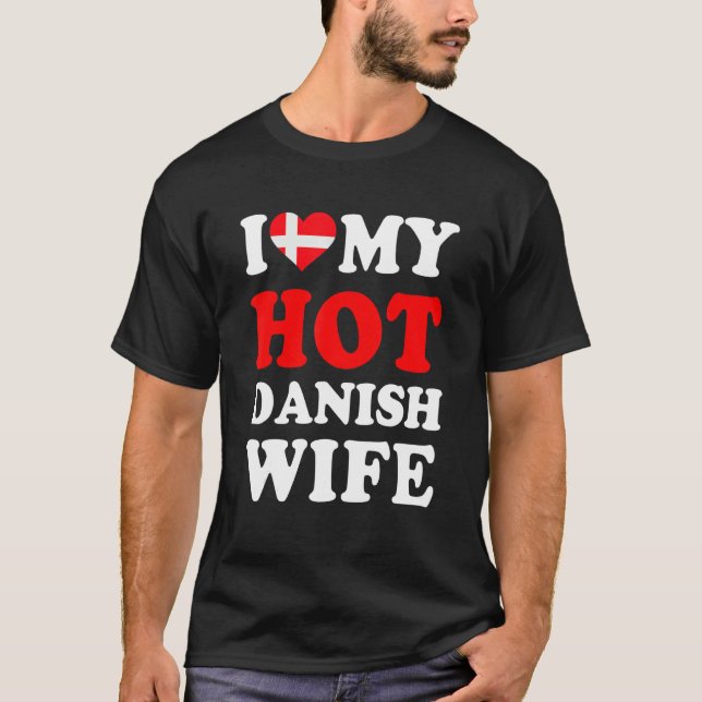 I love My Hot Danish Wife Funny Husband Gift T-Shirt (Front)