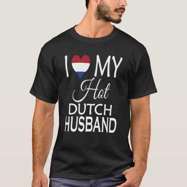 I Love My Hot Dutch Husband Netherlands Spouse Nat T-Shirt (Front)