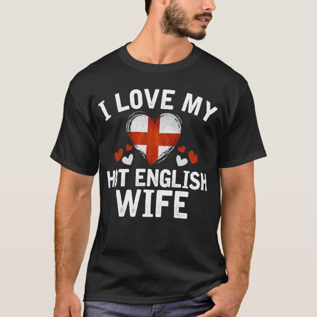 I Love my hot English Wife T-shirt gift Idea (Front)