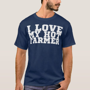 I Love My Hot Farmer T-Shirt