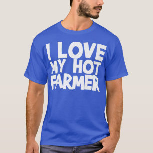 I Love My Hot Farmer  T-Shirt