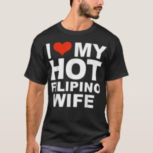 I Love My Hot Filipino Wife Husband Marriage Pinoy T-Shirt