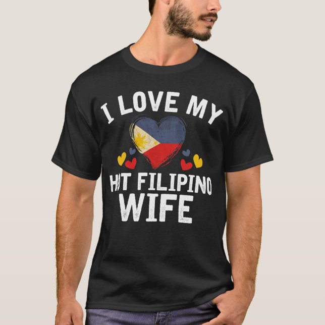 I Love my hot Filipino Wife T-shirt gift Idea (Front)