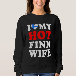 I love My Hot Finn Wife Funny Husband Gift Sweatshirt