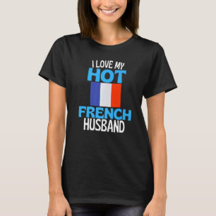 I Love My Hot French Husband France Relationship T-Shirt