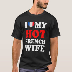 I love My Hot French Wife Funny Husband Gift T-Shirt