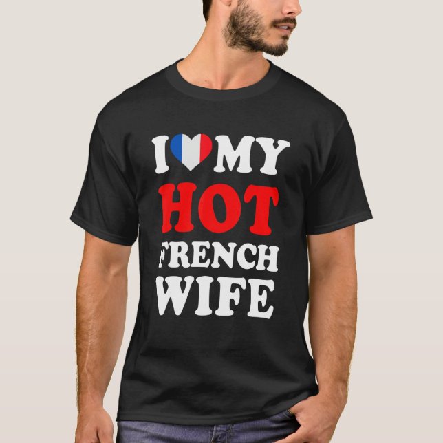I love My Hot French Wife Funny Husband Gift T-Shirt (Front)
