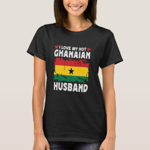 I Love My Hot Ghanaian Husband Spouses Ghana Flag T-Shirt