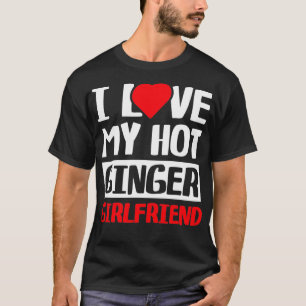 I Love My Hot Ginger Girlfriend 6 T-Shirt
