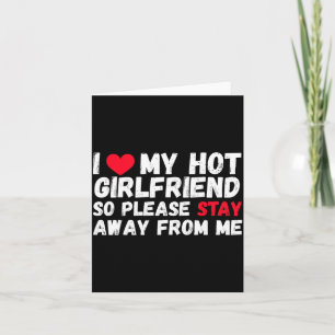 I Love My Hot Girlfriend So Please Stay Away From  Card