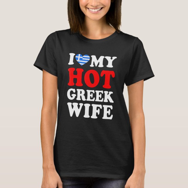 I love My Hot Greek Wife Husband T-Shirt (Front)
