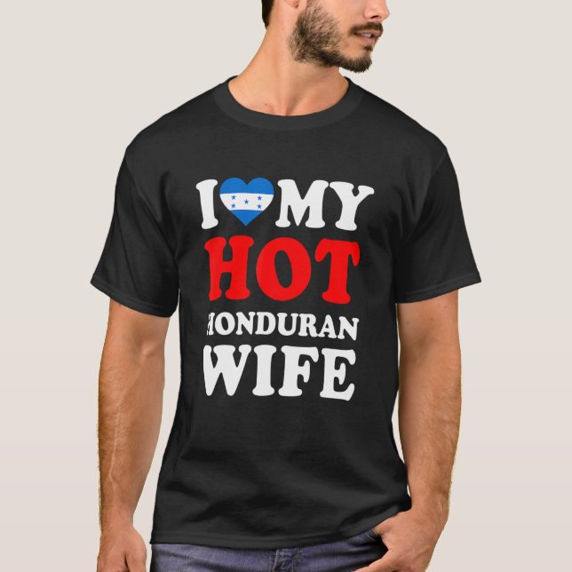 I love My Hot Honduran Wife Funny Husband Gift T-Shirt (Front)