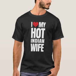 I Love My Hot Indian Wife T-Shirt