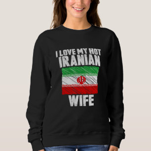 I Love My Hot Iranian Wife Anniversary Wedding Sweatshirt