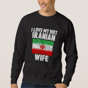 I Love My Hot Iranian Wife Anniversary Wedding Sweatshirt