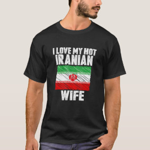 I Love My Hot Iranian Wife Anniversary Wedding T-Shirt