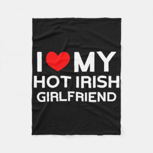 I Love My Hot Irish Girlfriend Irish Girl Fleece Blanket