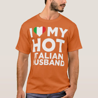 I Love My Hot Italian Husband Cute Italy Native Re T-Shirt