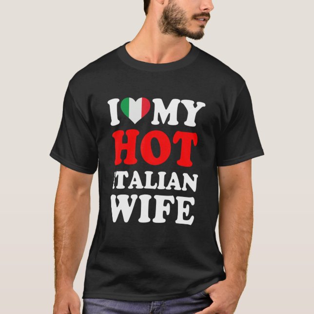 I love My Hot Italian Wife Funny Husband Gift T-Shirt (Front)