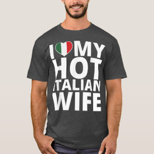 I Love My Hot Italian Wife  Funny Italy  T-Shirt