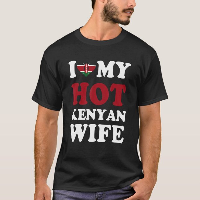 I love My Hot Kenyan Wife Funny Husband Gift T-Shirt (Front)