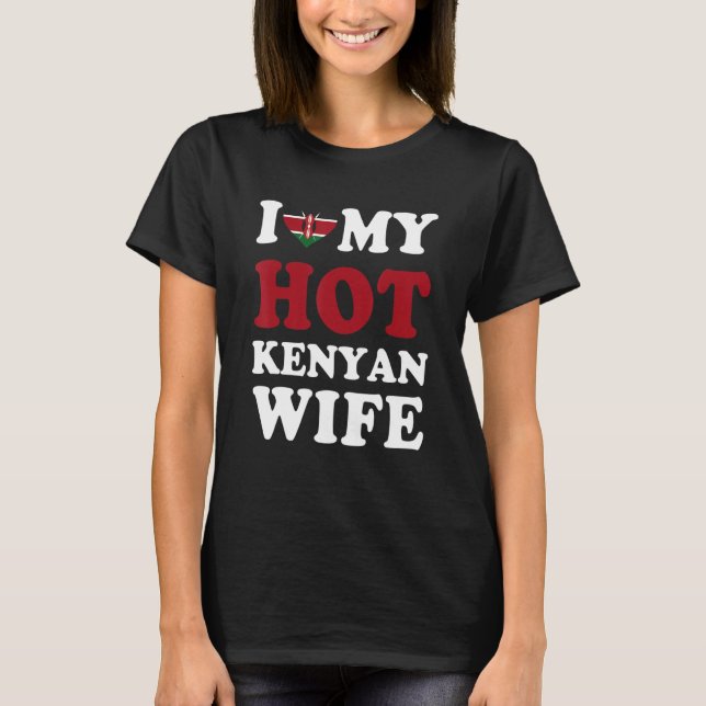 I love My Hot Kenyan Wife Funny Husband Gift T-Shirt (Front)