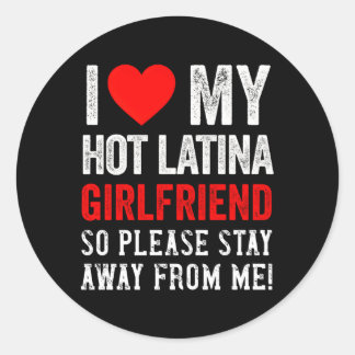 I Love My Hot Latina Friend So Please Stay Away Bf Classic Round Sticker