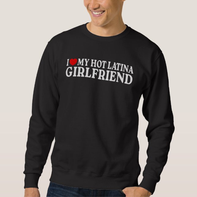 I Love my Hot Latina Girlfriend  MR & MRs His & He Sweatshirt (Front)