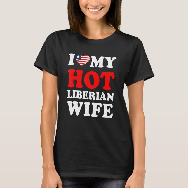 I love My Hot Liberian Wife Funny Husband Gift T-Shirt (Front)