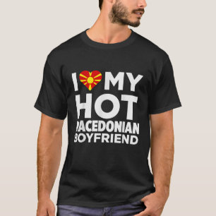 I Love My Hot Macedonian Boyfriend Macedonia T Shi T-Shirt