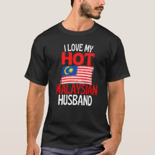 I Love My Hot Malaysian Husband  Malaysia Relation T-Shirt